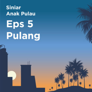 Siniar Anak Pulau Episode 5: Pulang